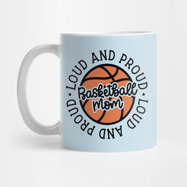 Loud and Proud Basketball Mom Cute Funny by GlimmerDesigns